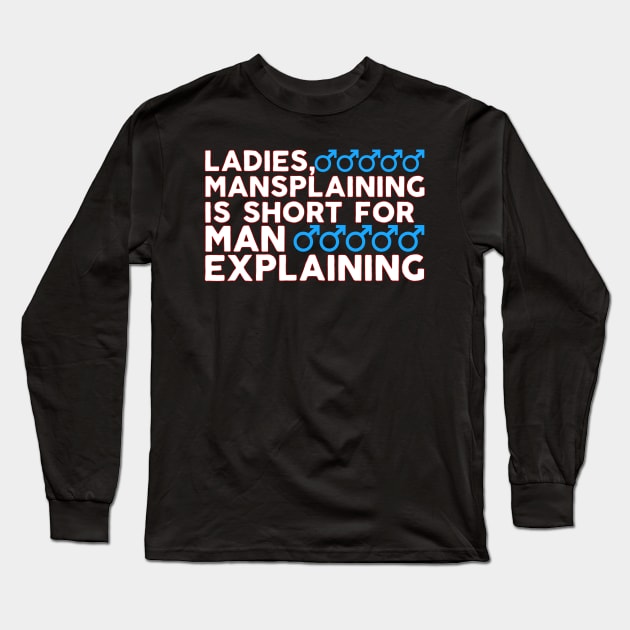 Ladies Mansplaining is Short For Man Explaining Long Sleeve T-Shirt by Swagazon